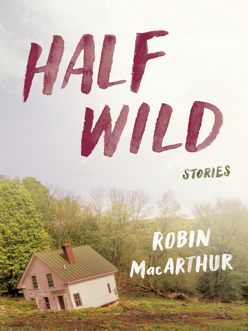 Title details for Half Wild by Robin MacArthur - Available